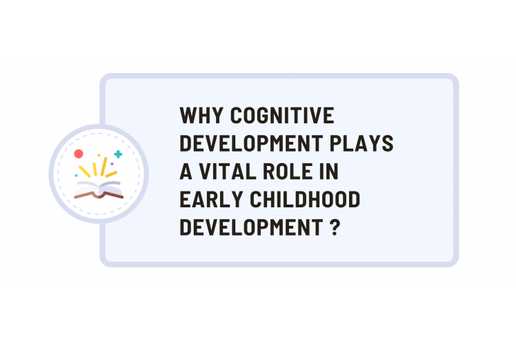Why cognitive development plays a vital role in early childhood development ?